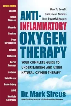 Anti-Inflammatory Oxygen Therapy: Your Complete Guide to Understanding and Using Natural Oxygen Therapy, Paperback/Mark Sircus