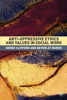 Anti-Oppressive Ethics and Values in Social Work, Paperback/Beverley Burke