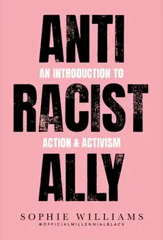 Anti-Racist Ally. An Introduction to Action and Activism, Paperback/Sophie Williams