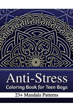 Anti-Stress Coloring Book for Teen Boys: 23+ Mandala Patterns with Positive Affirmations - Relaxation Color Therapy