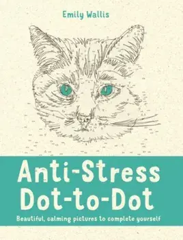 Anti-Stress Dot-to-Dot: Beautiful, Calming Pictures to Complete Yourself/Emily Milne Wallis