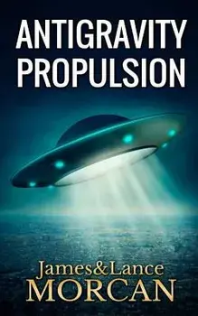 Antigravity Propulsion: Human or Alien Technologies?, Paperback/Lance Morcan