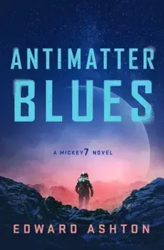 Antimatter Blues. A Mickey7 Novel, Paperback/Edward Ashton