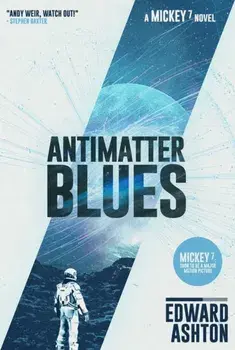 Antimatter Blues. A Mickey7 Novel, Trade Edition, Hardback/***