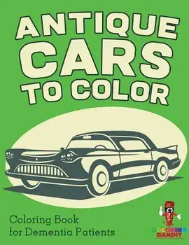 Antique Cars to Color: Coloring Book for Dementia Patients, Paperback/Coloring Bandit