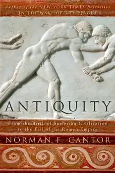 Antiquity: From the Birth of Sumerian Civilization to the Fall of the Roman Empire, Paperback/Norman F. Cantor