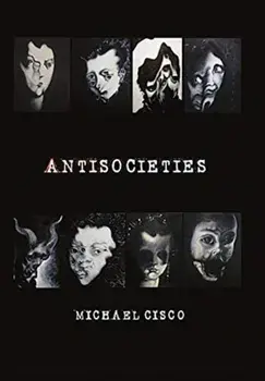 Antisocieties - Deluxe, Hardcover/Michael Cisco