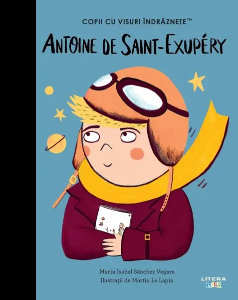 Antoine de Saint-Exupéry. Volumul 37. Copii cu visuri indraznete