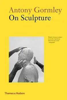 Antony Gormley on Sculpture, Paperback/Anthony Gormley