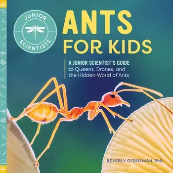 Ants for Kids: A Junior Scientist's Guide to Queens, Drones, and the Hidden World of Ants, Paperback/Beverly Gerdeman