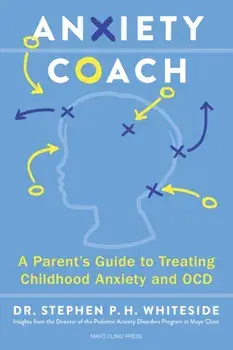 Anxiety Coach. A Parent's Guide to Treating Childhood Anxiety and OCD, Paperback/Dr. Stephen P.H. Whiteside