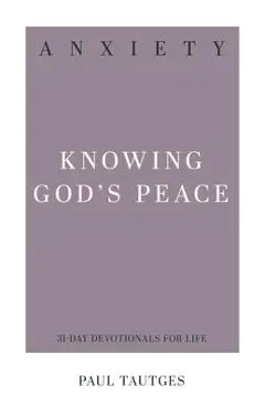 Anxiety: Knowing God's Peace - Paul Tautges