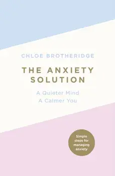 Anxiety Solution. A Quieter Mind, a Calmer You, Paperback/Chloe Brotheridge