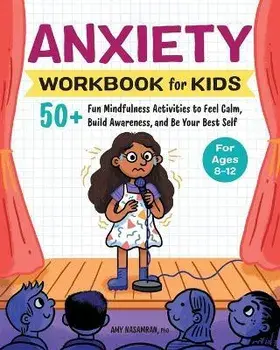 Anxiety Workbook for Kids: 50+ Fun Mindfulness Activities to Feel Calm, Build Awareness, and Be Your Best Self, Paperback/Amy Nasamran