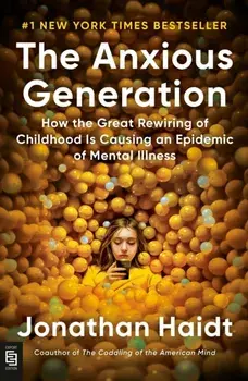 Anxious Generation: How the Great Rewiring of Childhood Is Causing an Epidemic of Mental Illness, Paperback/***