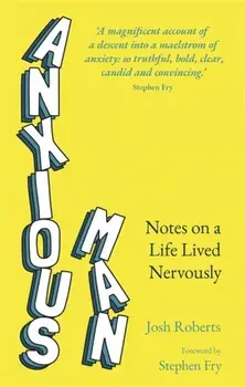Anxious Man. Notes on a life lived nervously, Paperback/Josh Roberts