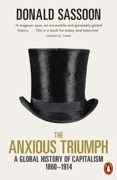 Anxious Triumph. A Global History of Capitalism, 1860-1914, Paperback/Donald Sassoon