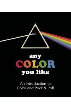Any Color You Like: An Introduction to Colors and Rock & Roll - Benjamin Darling