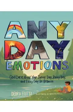 Any Day Emotions: God Cares about Your Sunny Day, Rainy Day, and Every Day in Between - Debra Fileta