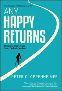 Any Happy Returns. Structural Changes and Super Cycles in Markets, Hardback/Peter C. Oppenheimer