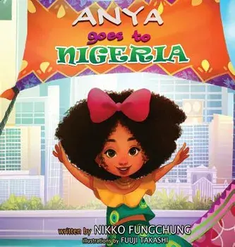 Anya Goes to Nigeria, Hardcover/Fungchung M. Nikko