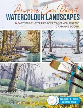 Anyone Can Paint Watercolour Landscapes. 6 Easy Step-by-Step Projects to Get You Started, Paperback/Grahame Booth
