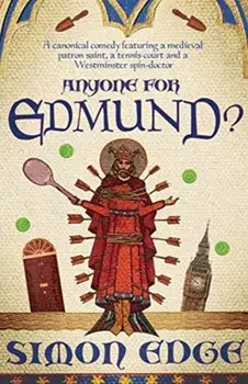 Anyone for Edmund?. A canonical comedy featuring a medieval patron saint, a tennis court and a Westminster spin-doctor, Paperback/Simon Edge
