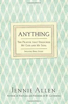 Anything: The Prayer That Unlocked My God and My Soul, Paperback/Jennie Allen