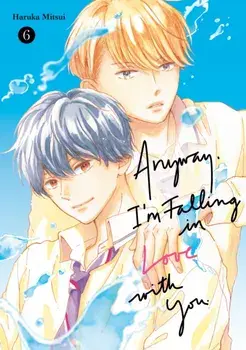Anyway, I'm Falling In Love With You. 6, Paperback/Haruka Mitsui