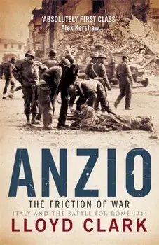 Anzio: The Friction of War, Paperback/Lloyd Clark