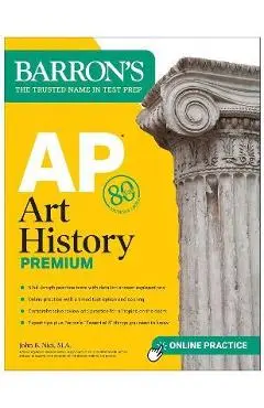AP Art History Premium, Sixth Edition: 5 Practice Tests + Comprehensive Review + Online Practice - John B. Nici