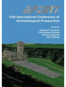 AP2017: 12th International Conference of Archaeological Prospection. 12th-16th September 2017, University of Bradford, Paperback/***