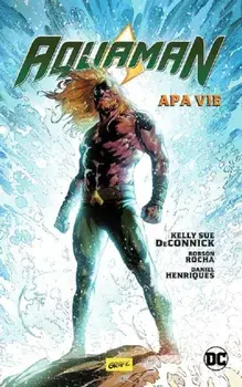 Apa vie. Seria Aquaman. Volumul 1/Kelly Sue DeConnick