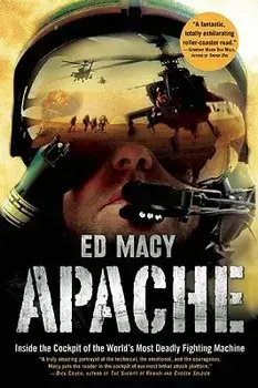 Apache: Inside the Cockpit of the World's Most Deadly Fighting Machine, Paperback/Ed Macy
