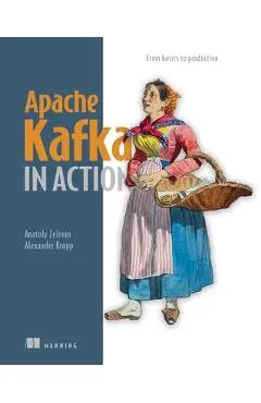Apache Kafka in Action: From Basics to Production - Anatoly Zelenin