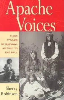 Apache Voices Their Stories of Survival as Told to Eve Ball, Paperback/Sherry Robinson
