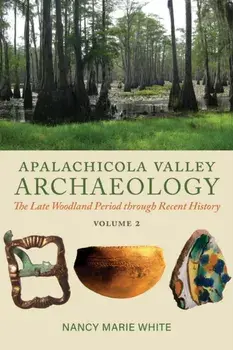 Apalachicola Valley Archaeology. The Late Woodland Period through Recent History, Volume 2, Paperback/Nancy Marie White