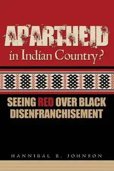 Apartheid in Indian Country: Seeing Red Over Black Disenfranchisement, Paperback/Hannibal Johnson