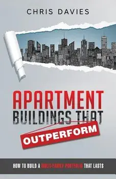 Apartment Buildings That Outperform: How to Build a Multi-Family Portfolio That Lasts, Paperback/Chris Davies
