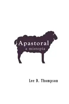 Apastoral: A Mistopia, Paperback/Lee D. Thompson