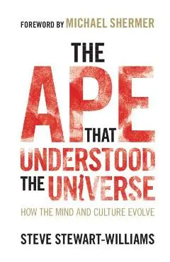 Ape that Understood the Universe - Steve Stewart-Williams