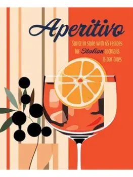 Aperitivo. Spritz in Style with Over 80 Recipes for Italian Cocktails & Bar Bites, Hardback/***
