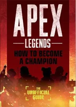 Apex Legends: How to Become A Champion (The Unofficial Guide), Paperback/Alex Riviello