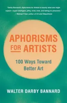 Aphorisms for Artists. 100 Ways Toward Better Art, Paperback/Walter Darby Bannard