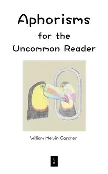 Aphorisms for the Uncommon Reader, Paperback/William Melvin Gardner