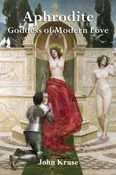 Aphrodite Goddess of Modern Love, Paperback/John Kruse