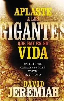 Aplaste a Los Gigantes Que Hay En Su Vida: Usted Puede Ganar La Batalla Y Vivir En Victoria, Paperback/David Jeremiah