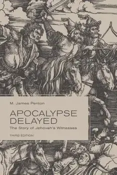 Apocalypse Delayed: The Story of Jehovah's Witnesses, Third Edition, Paperback/M. James Penton