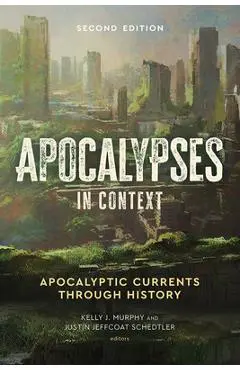 Apocalypses in Context, 2nd Edition: Apocalyptic Currents Through History - Kelly J. Murphy