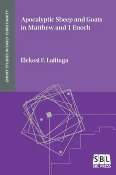 Apocalyptic Sheep and Goats in Matthew and 1 Enoch, Paperback/Elekosi F. Lafitaga